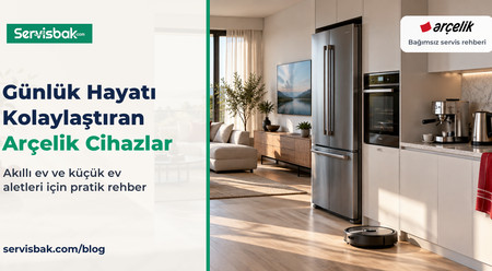 Günlük Hayatı Kolaylaştıran Arçelik Elektronik Cihazlar