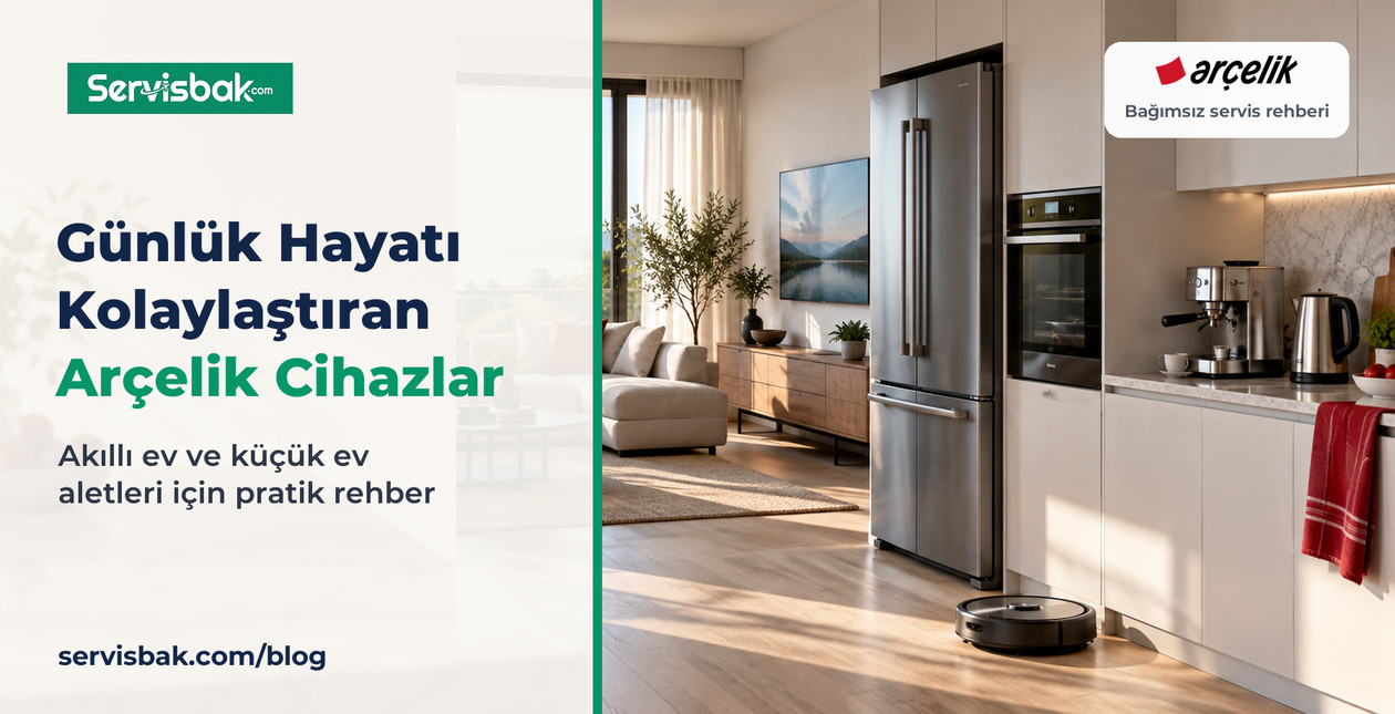 Günlük Hayatı Kolaylaştıran Arçelik Elektronik Cihazlar
