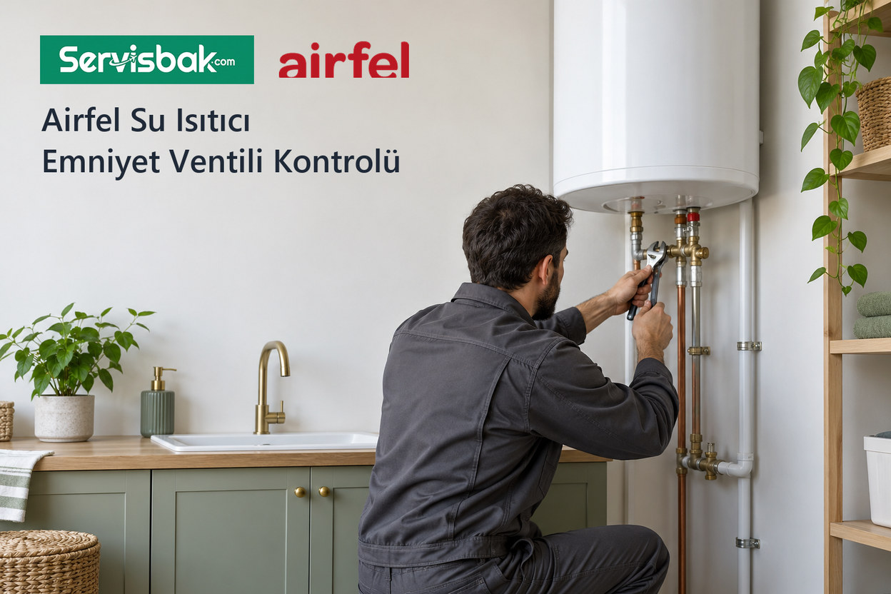 Airfel su isıtıcı emniyet ventili kontrolü - Servisbak.com