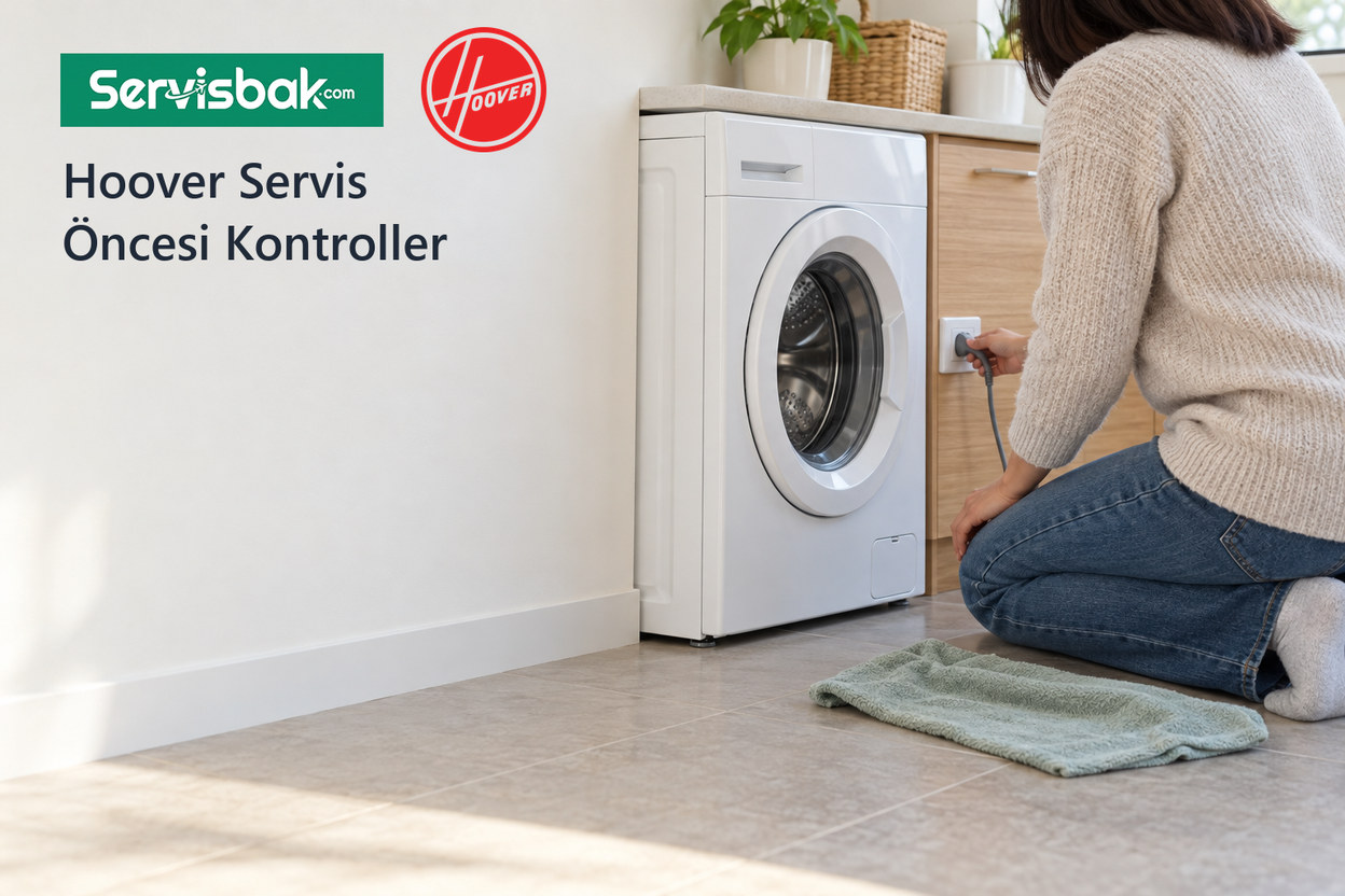 Hoover Servis Öncesi Kontroller - Servisbak.com